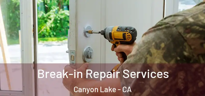  Break-in Repair Services Canyon Lake - CA