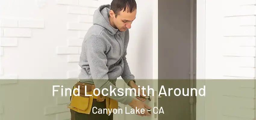  Find Locksmith Around Canyon Lake - CA